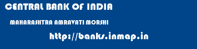 CENTRAL BANK OF INDIA  MAHARASHTRA AMRAVATI MORSHI   banks information 
